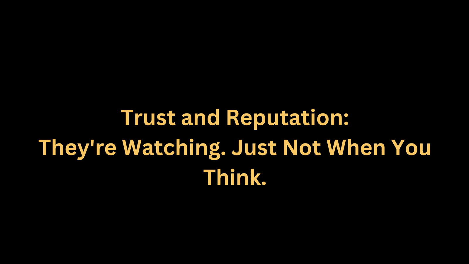 They're Watching. Just Not When You Think.
